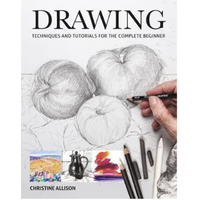 Drawing: Techniques and Tutorials for the Complete Beginner