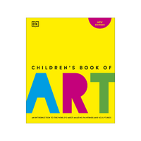 Children's Book of Art: An Introduction to the World's Most Amazing Paintings and Sculptures
