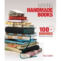 Making Handmade Books: 100+ Bindings, Structures & Forms