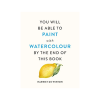 You Will Be Able to Paint with Watercolour by the End of This Book 