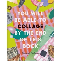 You  Will Be Able to Collage by the End of This Book 