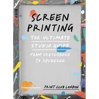 Screenprinting: The Ultimate Studio Guide 